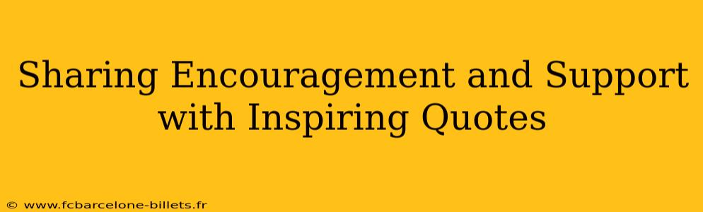 Sharing Encouragement and Support with Inspiring Quotes
