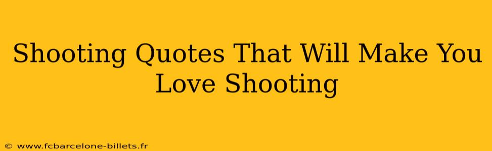 Shooting Quotes That Will Make You Love Shooting
