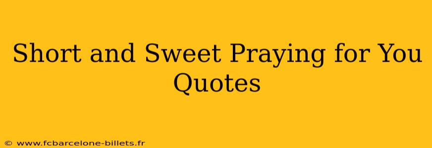 Short and Sweet Praying for You Quotes