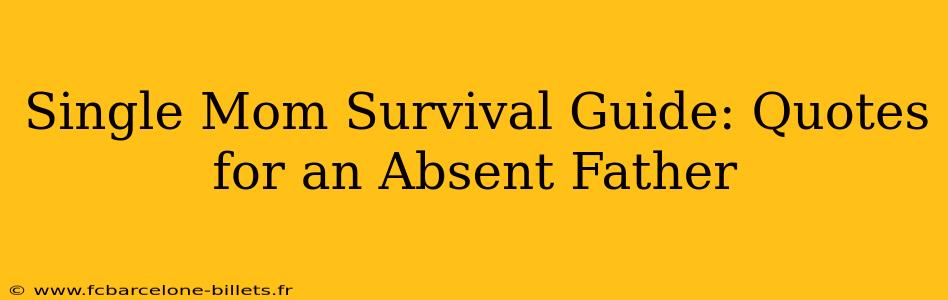 Single Mom Survival Guide: Quotes for an Absent Father