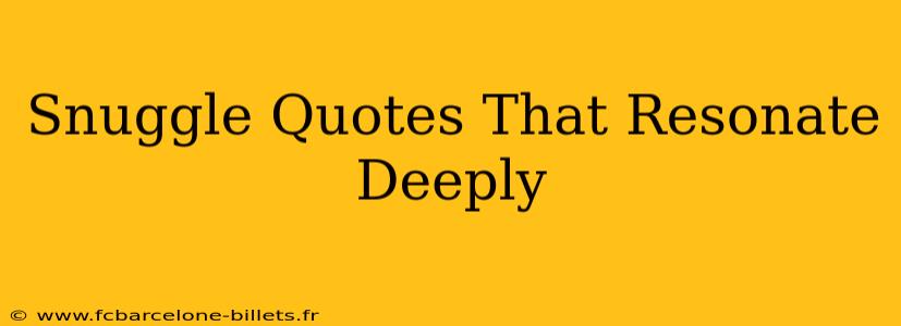 Snuggle Quotes That Resonate Deeply