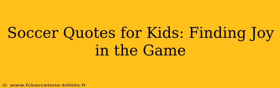 Soccer Quotes for Kids: Finding Joy in the Game