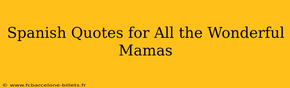 Spanish Quotes for All the Wonderful Mamas