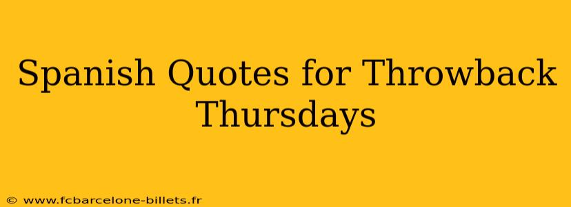 Spanish Quotes for Throwback Thursdays