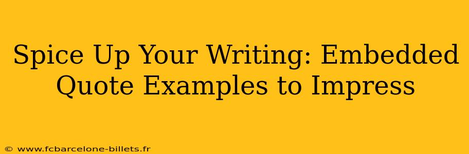 Spice Up Your Writing: Embedded Quote Examples to Impress