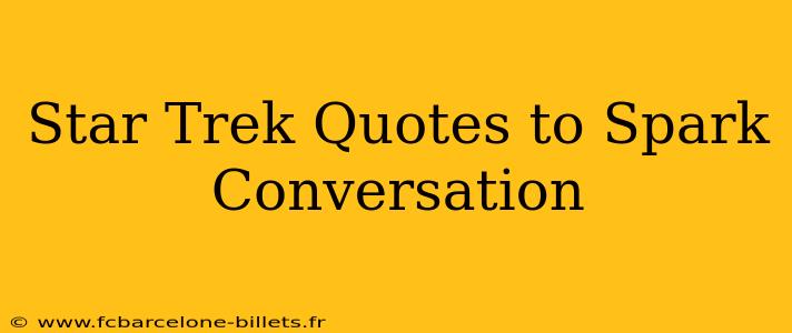 Star Trek Quotes to Spark Conversation