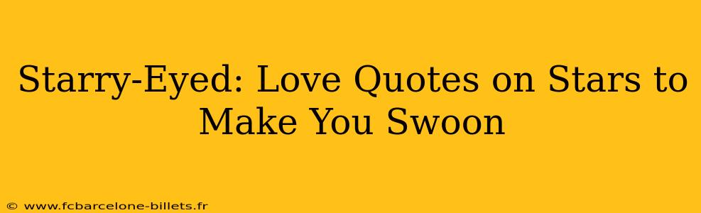 Starry-Eyed: Love Quotes on Stars to Make You Swoon