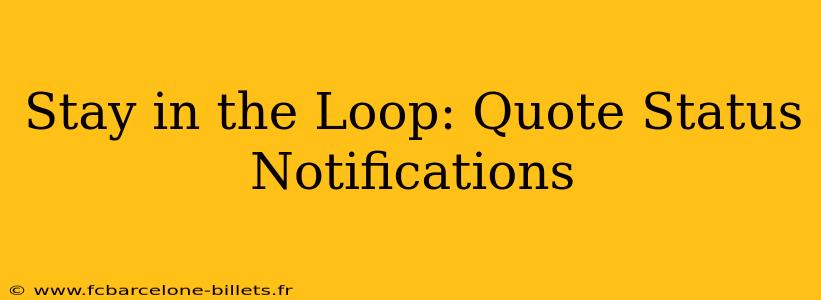 Stay in the Loop: Quote Status Notifications
