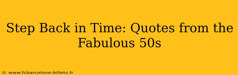 Step Back in Time: Quotes from the Fabulous 50s