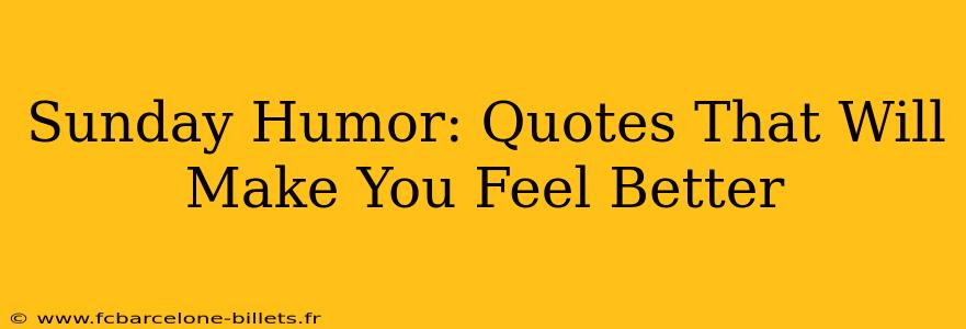 Sunday Humor: Quotes That Will Make You Feel Better