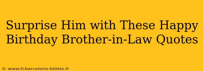 Surprise Him with These Happy Birthday Brother-in-Law Quotes