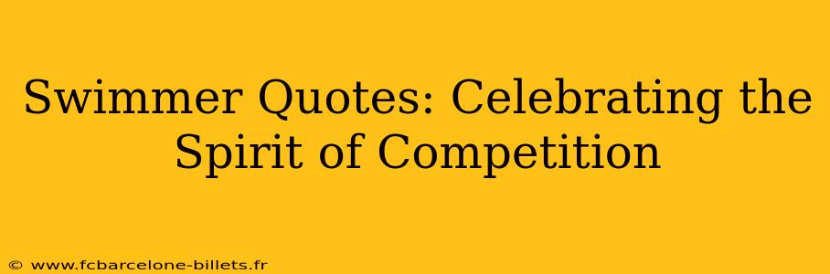 Swimmer Quotes: Celebrating the Spirit of Competition