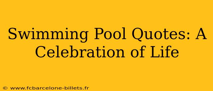 Swimming Pool Quotes: A Celebration of Life