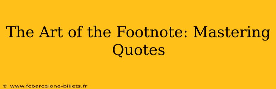 The Art of the Footnote: Mastering Quotes