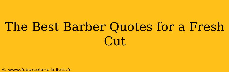 The Best Barber Quotes for a Fresh Cut