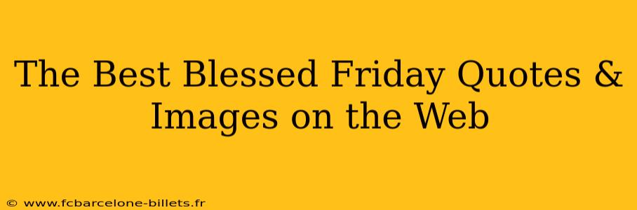 The Best Blessed Friday Quotes & Images on the Web