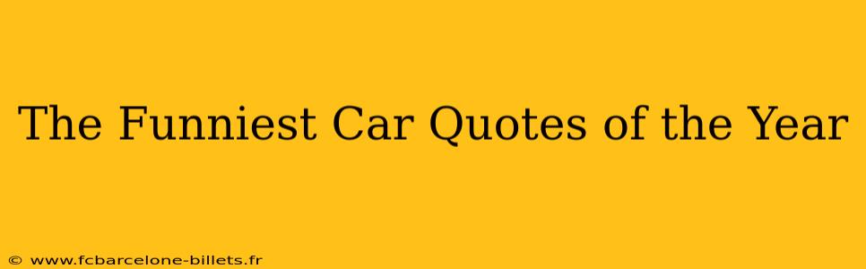 The Funniest Car Quotes of the Year