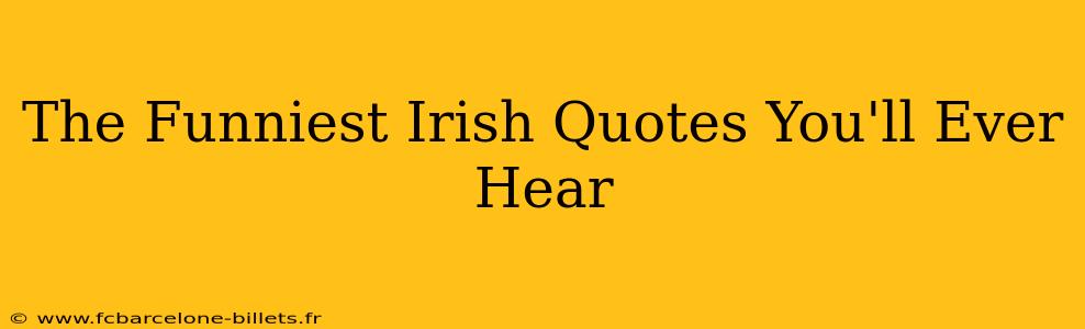 The Funniest Irish Quotes You'll Ever Hear