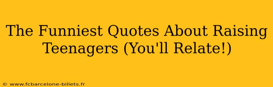 The Funniest Quotes About Raising Teenagers (You'll Relate!)