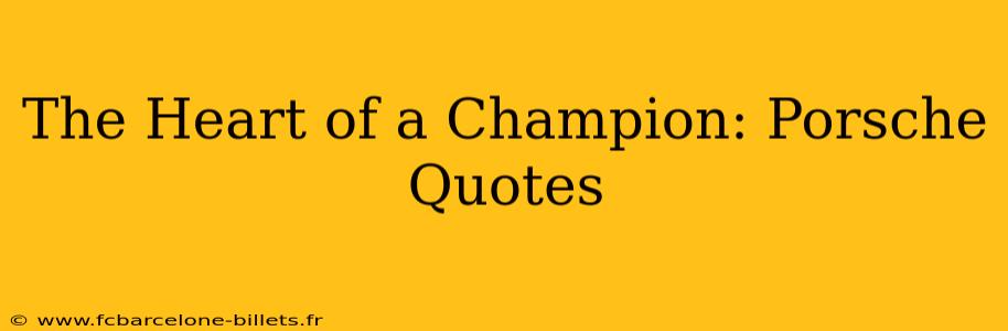 The Heart of a Champion: Porsche Quotes
