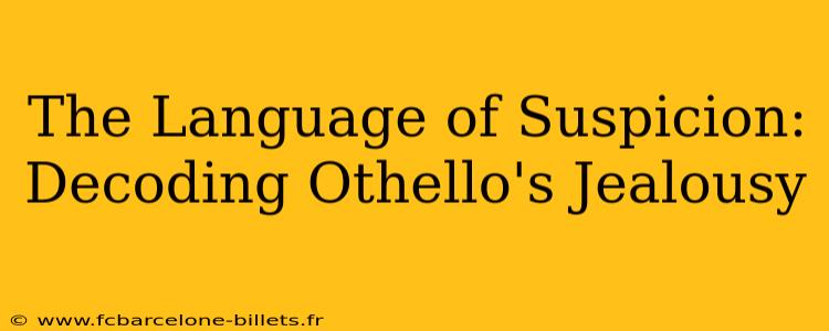 The Language of Suspicion: Decoding Othello's Jealousy