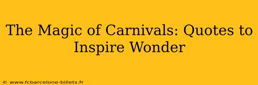 The Magic of Carnivals: Quotes to Inspire Wonder