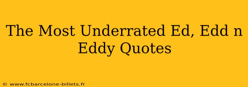 The Most Underrated Ed, Edd n Eddy Quotes