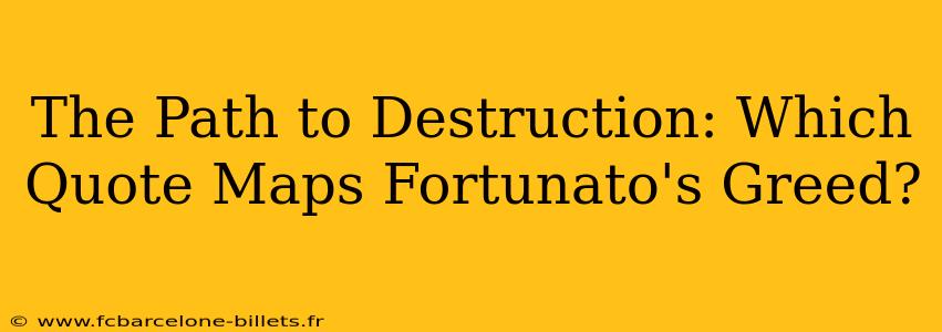 The Path to Destruction: Which Quote Maps Fortunato's Greed?