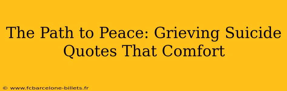The Path to Peace: Grieving Suicide Quotes That Comfort