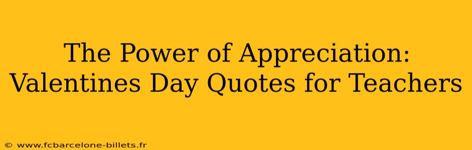 The Power of Appreciation: Valentines Day Quotes for Teachers