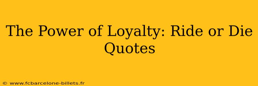 The Power of Loyalty: Ride or Die Quotes