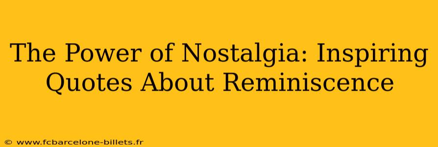 The Power of Nostalgia: Inspiring Quotes About Reminiscence
