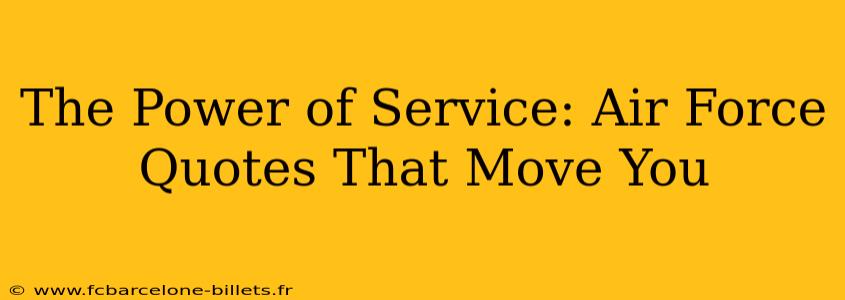 The Power of Service: Air Force Quotes That Move You