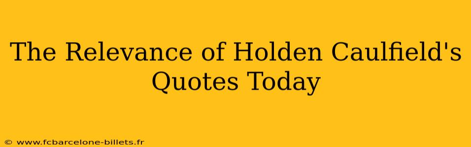 The Relevance of Holden Caulfield's Quotes Today