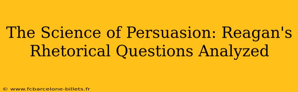 The Science of Persuasion: Reagan's Rhetorical Questions Analyzed