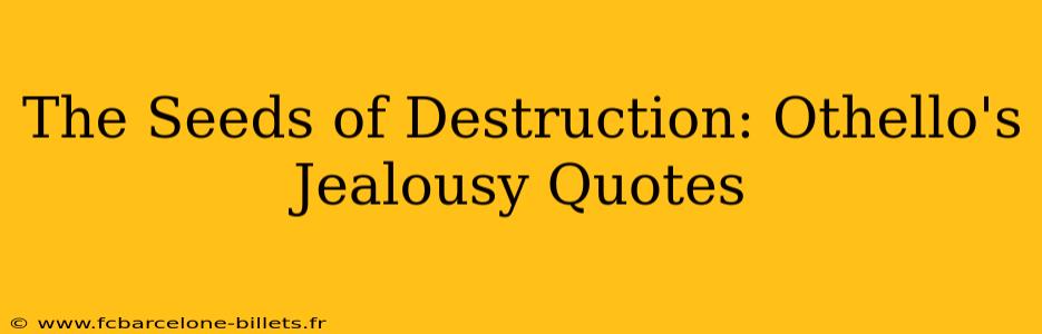 The Seeds of Destruction: Othello's Jealousy Quotes