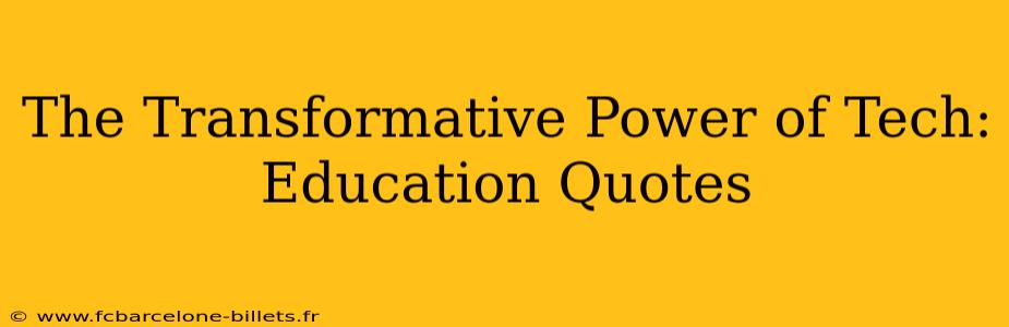 The Transformative Power of Tech: Education Quotes