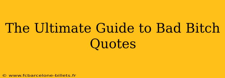 The Ultimate Guide to Bad Bitch Quotes