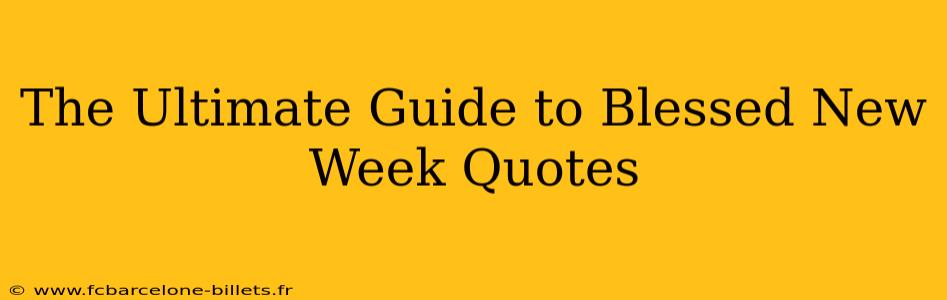 The Ultimate Guide to Blessed New Week Quotes