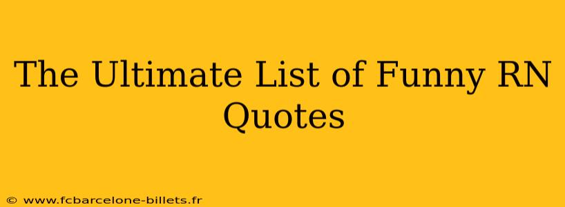 The Ultimate List of Funny RN Quotes