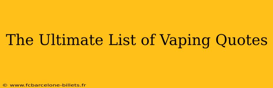 The Ultimate List of Vaping Quotes