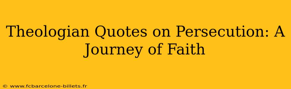 Theologian Quotes on Persecution: A Journey of Faith