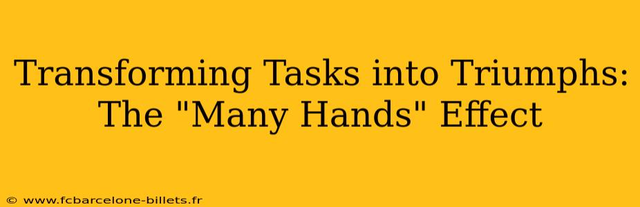 Transforming Tasks into Triumphs: The "Many Hands" Effect
