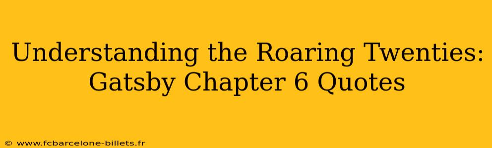 Understanding the Roaring Twenties: Gatsby Chapter 6 Quotes