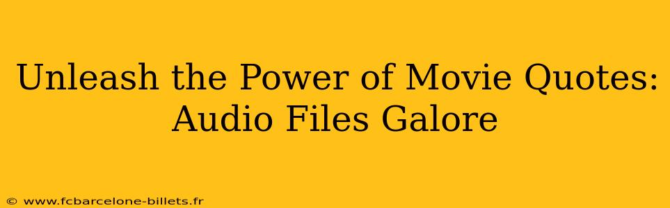 Unleash the Power of Movie Quotes: Audio Files Galore