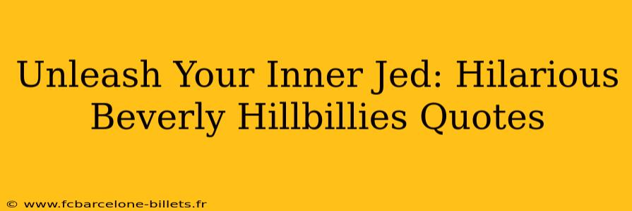 Unleash Your Inner Jed: Hilarious Beverly Hillbillies Quotes