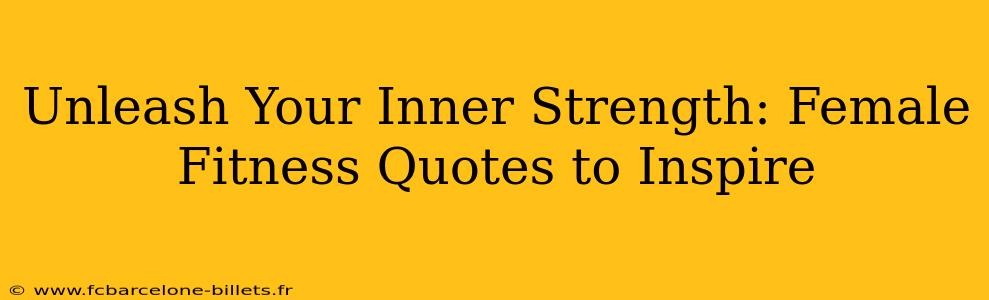 Unleash Your Inner Strength: Female Fitness Quotes to Inspire