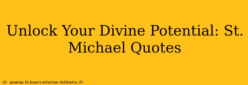 Unlock Your Divine Potential: St. Michael Quotes
