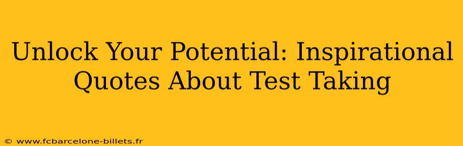 Unlock Your Potential: Inspirational Quotes About Test Taking