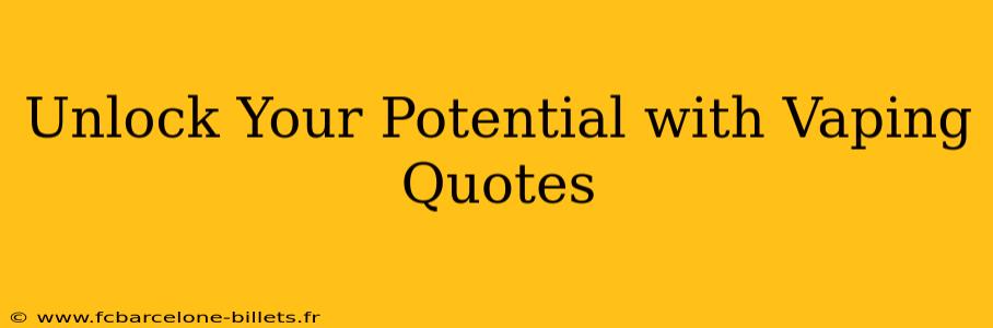 Unlock Your Potential with Vaping Quotes